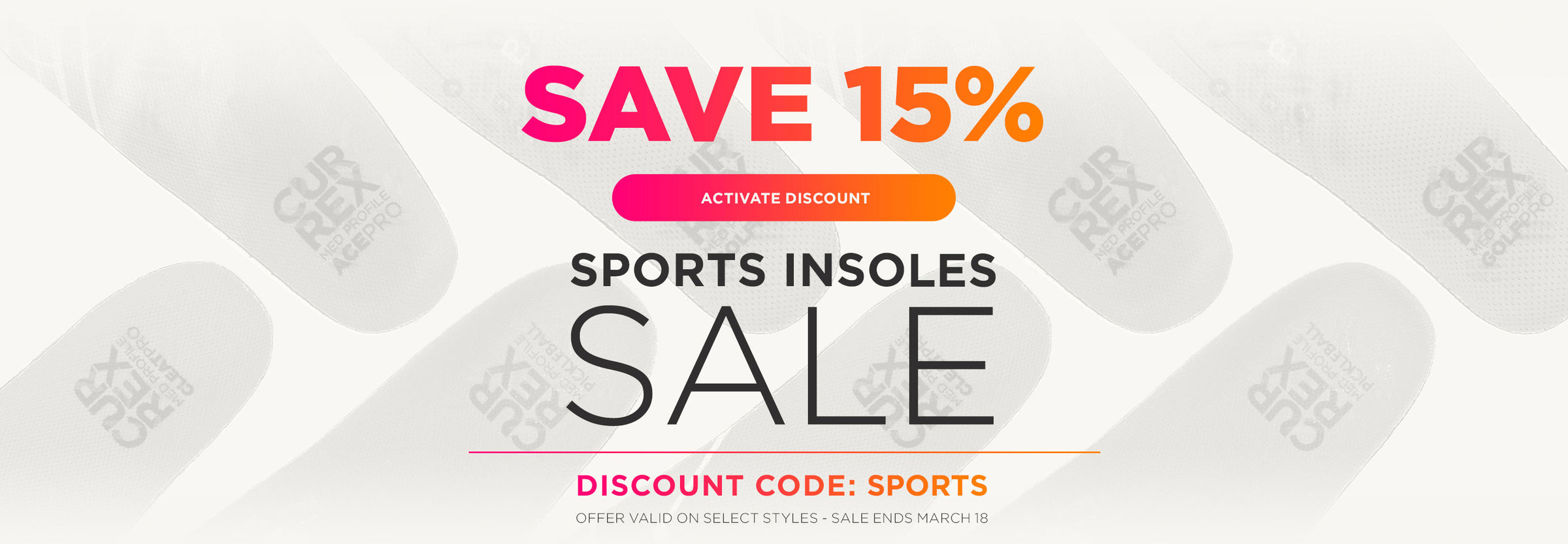 Save 15% off sports insoles. Activate discount. Use discount code SPORTS. Offer valid on select styles. Sale ends March 18 at 11:59PM EST.