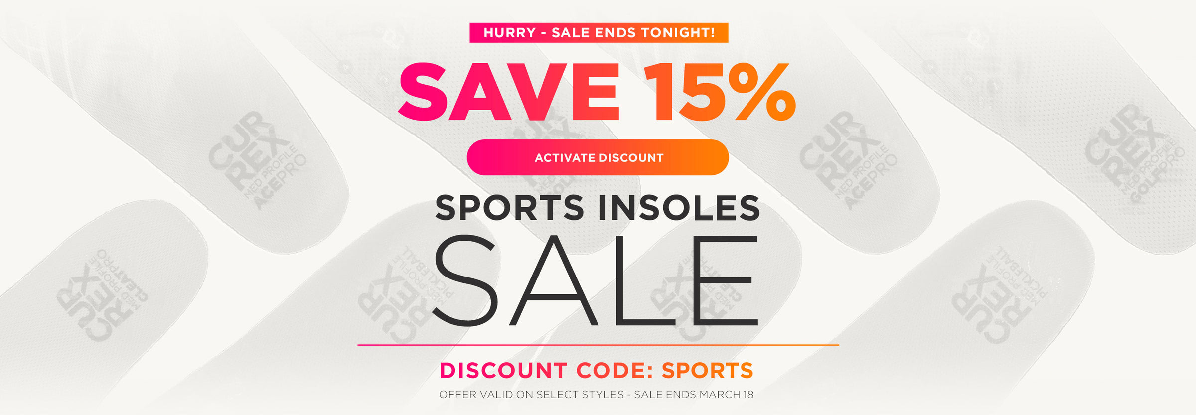 HURRY, SALE ENDS TONIGHT! Save 15% off sports insoles. Activate discount. Use discount code SPORTS. Offer valid on select styles. Sale ends March 18 at 11:59PM EST.