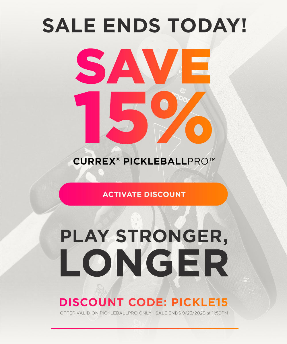 Sale ends today! Save 15% on CURREX PICKLEBALLPRO. Play stronger, longer. Click to activate discount. Discount code: PICKLE15. Offer valid on PICKLEBALLPRO only. Sale ends 9-23-25 at 11:59PM EST.