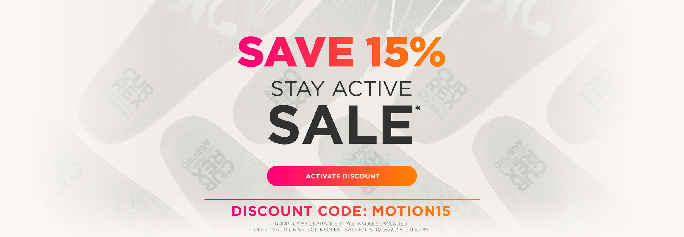Stay Active Sale. Save 15%* Click to activate discount. Discount code: MOTION15. *RUNPRO and Clearance styles excluded. Offer valid on select insoles. Sale ends 10/6/25 at 11:59PM EST.