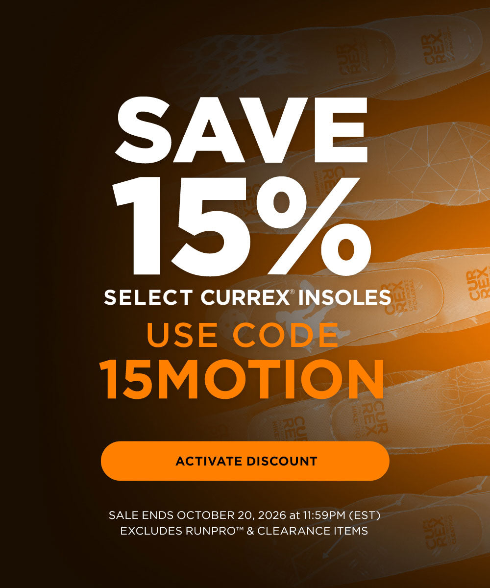 Save 15% on select CURREX insoles. Click to activate discount. Use discount code: 15MOTION. Sale ends October 20, 2026 at 11:59PM EST - Excludes RUNPRO and clearance items.